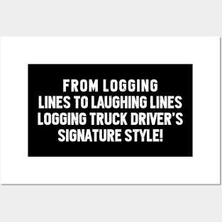 Logging Truck Driver's Signature Style! Posters and Art